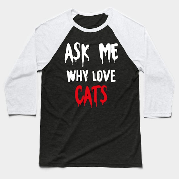 Ask me why i love cats cute funny gift shirt Edit T-Shirt Baseball T-Shirt by GodiesForHomies